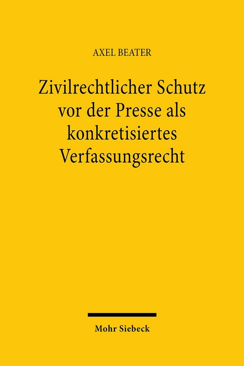 Zivilrechtlicher Schutz vor der Presse als konkretisiertes Verfassungsrecht -  Axel Beater