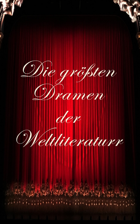 Die größten Dramen der Weltliteratur -  Anton Tschechow,  William Shakespeare,  Nikolai Gogol,  Aischylos,  Sophokles,  Euripides,  Aristophanes