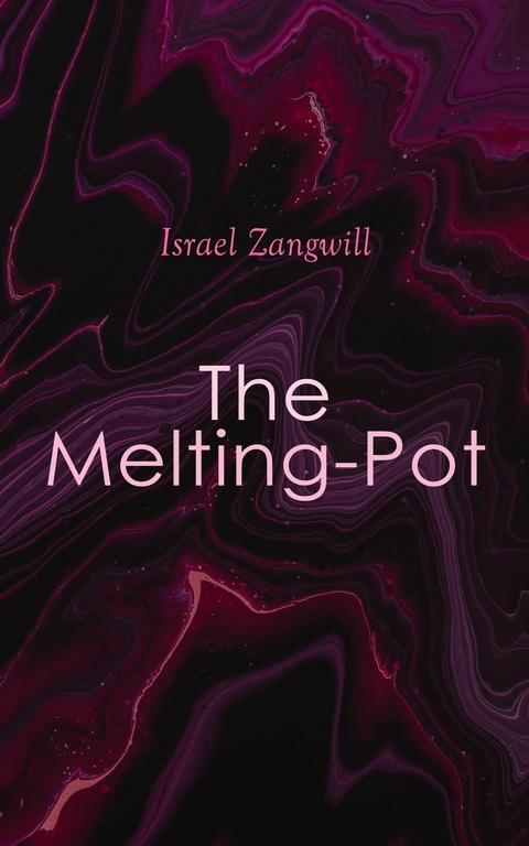 The Melting-Pot -  Israel Zangwill