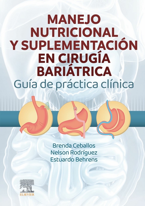 Manejo Nutricional y Suplementación en Cirugía Bariátrica. Guía de Práctica Clínica -  Estuardo Behrens Estrada,  Brenda Ceballos Gonzalez,  Nelson Rodriguez Huerta