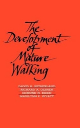 The Development of Mature Walking - Sutherland, David; Olshen, Richard; Biden, Edmund; Wyatt, Marilynn