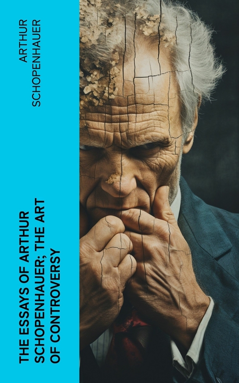 The Essays of Arthur Schopenhauer; the Art of Controversy -  Arthur Schopenhauer