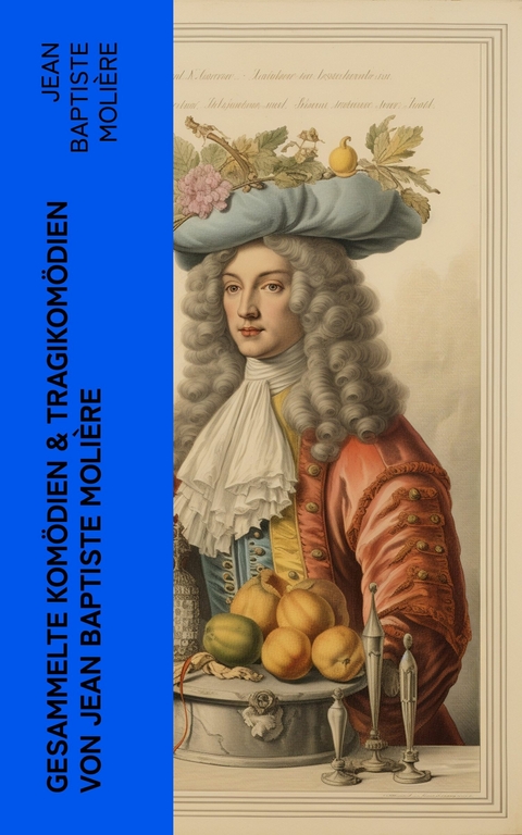 Gesammelte Komödien & Tragikomödien von Jean Baptiste Molière -  Jean Baptiste Molière