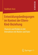 Entwicklungsbedingungen im Kontext der Eltern-Kind-Beziehung -  Vaidilutė Asisi