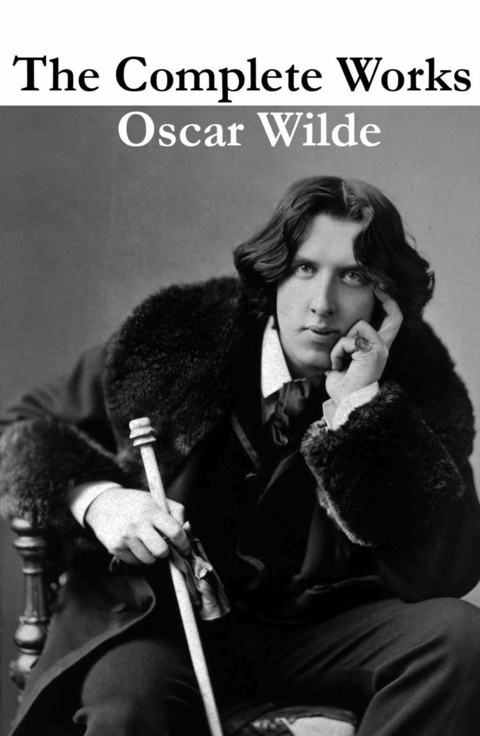 The Complete Works of Oscar Wilde (more than 150 Works) -  Oscar Wilde