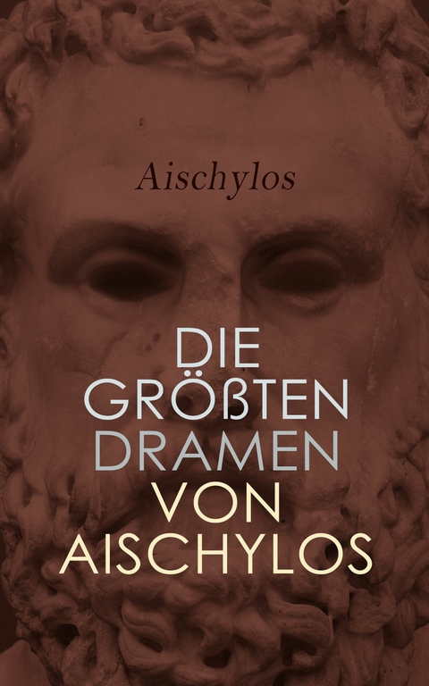 Die größten Dramen von Aischylos -  Aischylos