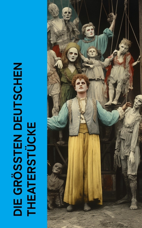 Die größten deutschen Theaterstücke -  Johann Wolfgang Von Goethe,  Gotthold Ephraim Lessing,  Christian Friedrich Hebbel,  Karl Kraus,  Rainer