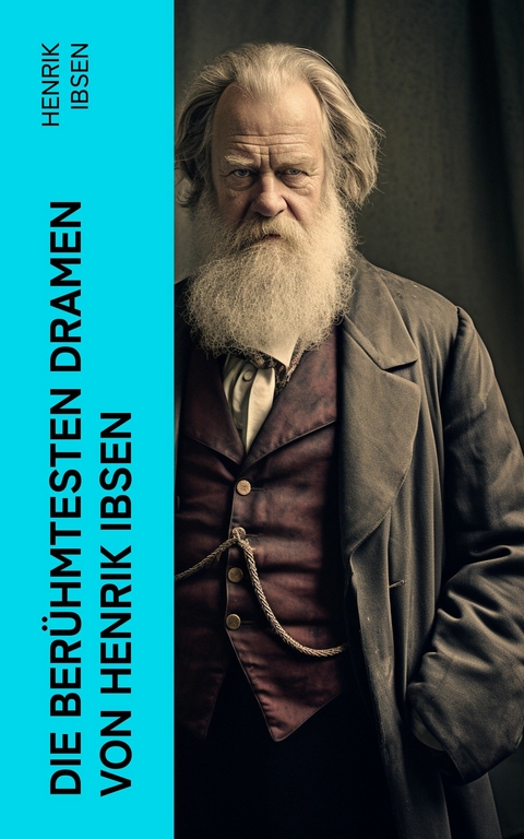 Die berühmtesten Dramen von Henrik Ibsen -  Henrik Ibsen