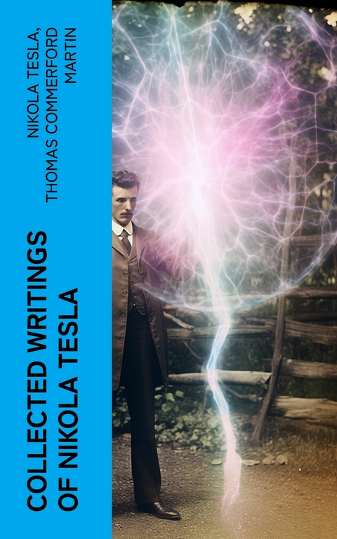 Collected Writings of Nikola Tesla -  Nikola Tesla,  Thomas Commerford Martin