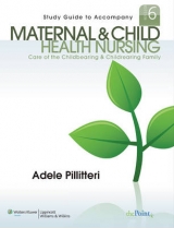 Study Guide to Accompany Maternal and Child Health Nursing - Pillitteri, Adele