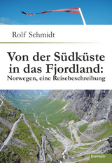 Von der Südküste in das Fjordland: Norwegen, eine Reisebeschreibung - Rolf Schmidt