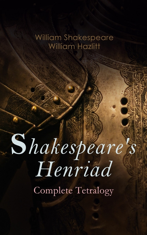Shakespeare's Henriad - Complete Tetralogy -  William Shakespeare,  William Hazlitt