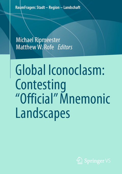 Global Iconoclasm: Contesting “Official” Mnemonic Landscapes - 