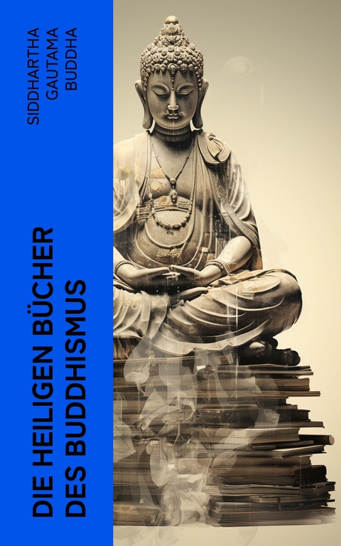 Die heiligen Bücher des Buddhismus -  Siddhartha Gautama Buddha,  Karl Seidenstücker