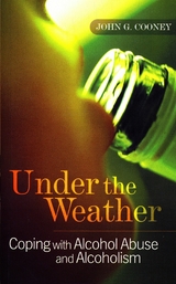 Under the Weather - Coping with Alcohol Abuse and Alcoholism -  John G. Cooney