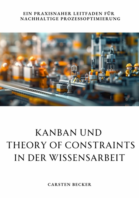 Kanban und  Theory of Constraints in der Wissensarbeit -  Carsten Becker