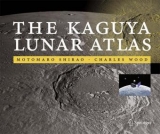 The Kaguya Lunar Atlas - Motomaro Shirao, Charles A. Wood