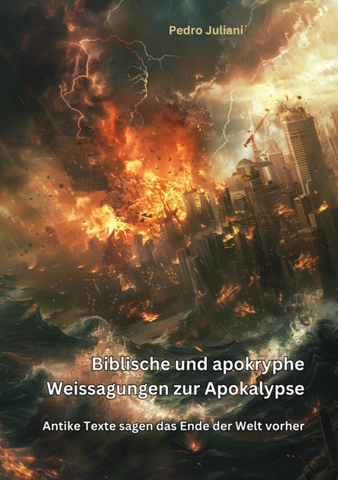 Biblische und apokryphe Weissagungen zur  Apokalypse -  Pedro Juliani