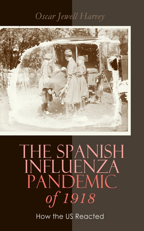 The Spanish Influenza Pandemic of 1918: How the US Reacted -  Oscar Jewell Harvey