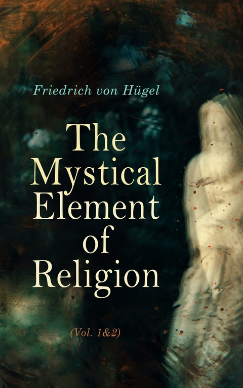 The Mystical Element of Religion (Vol. 1&2) -  Friedrich von Hügel