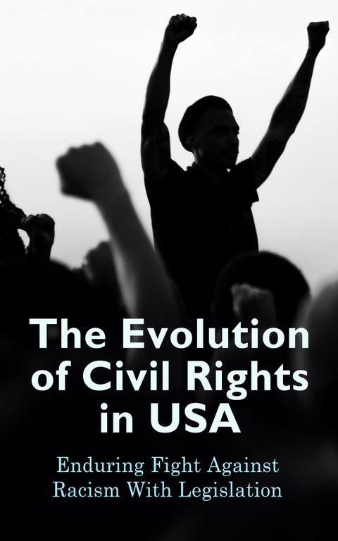 The Evolution of Civil Rights in USA: Enduring Fight Against Racism With Legislation -  U.S. Government,  U.S. Supreme Court