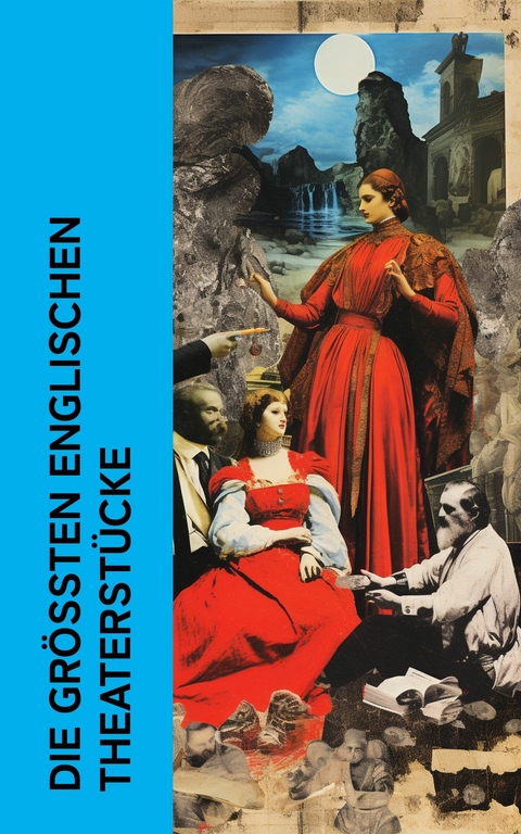 Die größten englischen Theaterstücke -  William Shakespeare,  Lord Byron,  Percy Bysshe Shelley,  Christopher Marlowe,  Oscar Wilde