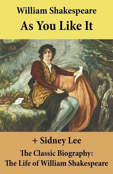 As You Like It (The Unabridged Play) + The Classic Biography -  William Shakespeare,  Sidney Lee