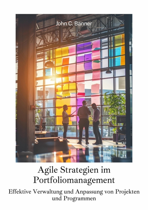 Agile Strategien im  Portfoliomanagement -  John C. Banner