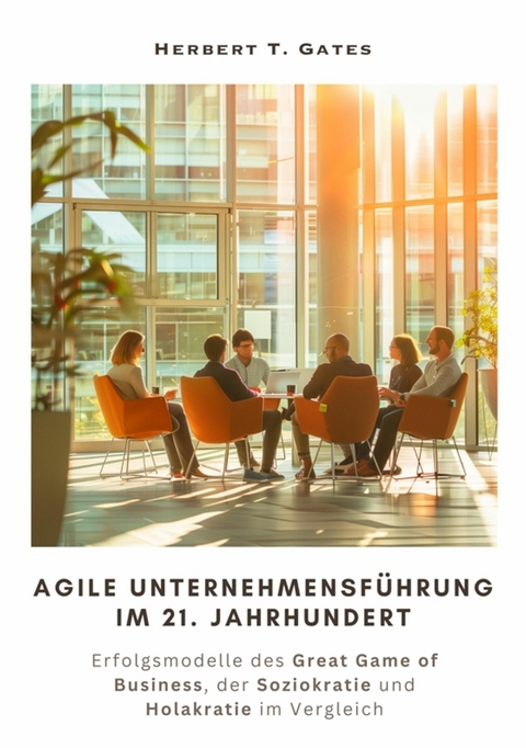 Agile  Unternehmensführung im 21. Jahrhundert - Herbert T. Gates