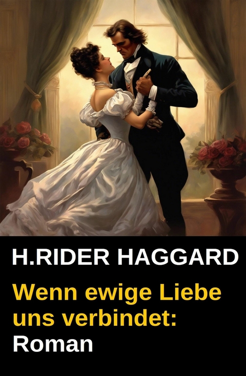 Wenn ewige Liebe uns verbindet: Roman -  H. Rider Haggard