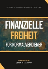 Finanzielle Freiheit  für Normalverdiener - Derek J. Madison