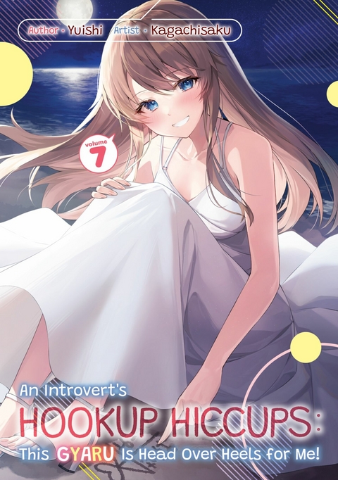 An Introvert's Hookup Hiccups: This Gyaru Is Head Over Heels for Me! Volume 7 -  Yuishi