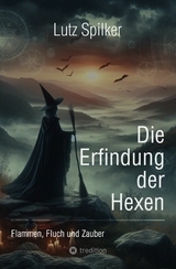 Die Erfindung der Hexen - Lutz Spilker