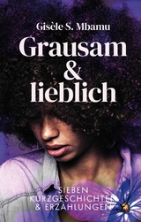 Grausam und lieblich -  Gisèle S. Mbamu