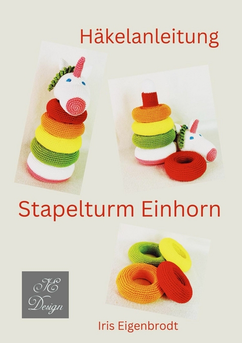 Häkelanleitung Stapelturm Einhorn - Iris Eigenbrodt