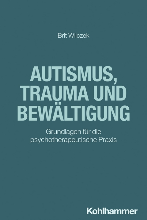 Autismus, Trauma und Bewältigung -  Brit Wilczek