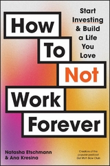 How To Not Work Forever - Natasha Etschmann, Ana Kresina