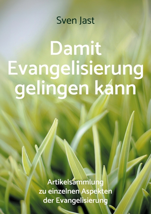 Damit Evangelisierung gelingen kann -  Sven Jast