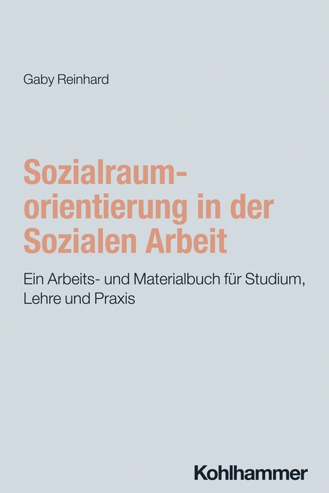 Sozialraumorientierung in der Sozialen Arbeit -  Gaby Reinhard