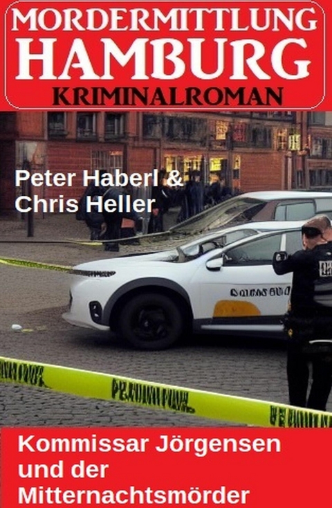 Kommissar Jörgensen und der Mitternachtsmörder: Mordermittlung Hamburg Kriminalroman -  Peter Haberl,  Chris Heller