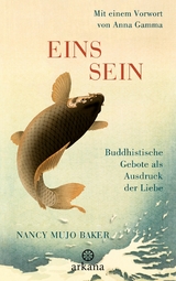 Einssein - Buddhistische Gebote als Ausdruck der Liebe - Nancy Mujo Baker