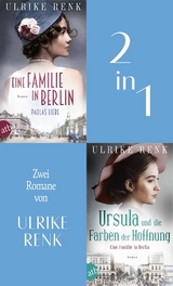 Eine Familie in Berlin - Paulas Liebe & Ursula und die Farben der Hoffnung -  Ulrike Renk