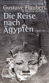 Die Reise nach Ägypten 1849-50 - Maxime Du Camp, Gustave Flaubert