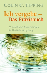 Ich vergebe - Das Praxisbuch - Colin C. Tipping