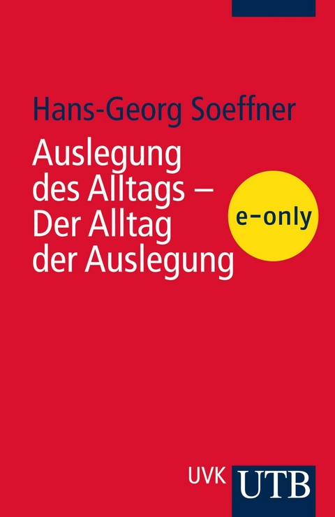 Auslegung des Alltags - Der Alltag der Auslegung - Hans-Georg Soeffner