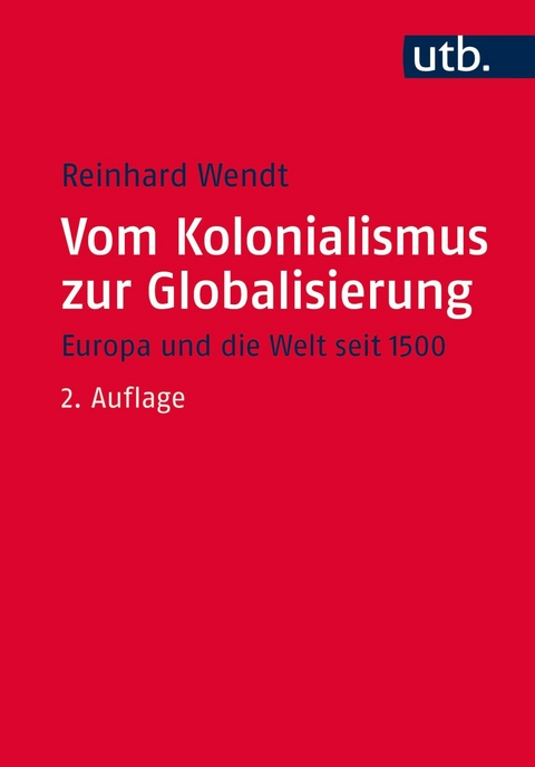 Vom Kolonialismus zur Globalisierung -  Reinhard Wendt