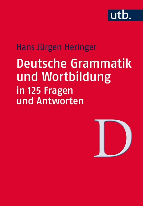 Deutsche Grammatik und Wortbildung in 125 Fragen und Antworten -  Hans Jürgen Heringer