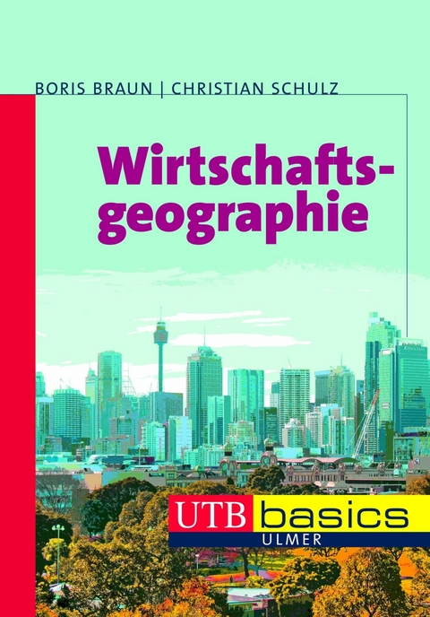 Wirtschaftsgeographie - Boris Braun, Christian Schulz