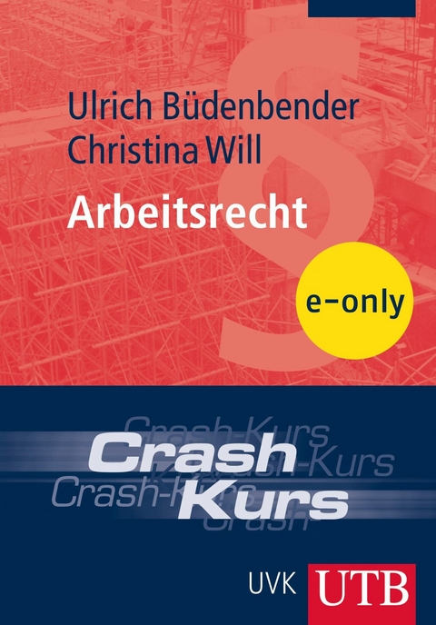 Crash-Kurs Arbeitsrecht -  Christina Will,  Ulrich Büdenbender