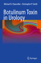 Botulinum Toxin in Urology - Michael B. Chancellor, Christopher P. Smith